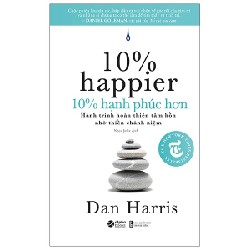 10% Hạnh Phúc Hơn - 10% Happier - Dan Harris 67456