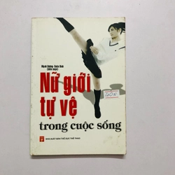 NỮ GIỚI TỰ VỆ TRONG CUỘC SỐNG  - 175 trang, nxb: 2011