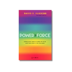 Power vs force - Trường năng lượng và những nhân tố quyết định tinh thần, sức khoẻ con người - David R. Hawkins