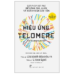 Hiệu ứng Telomere: Giải pháp đột phá để sống trẻ, khỏe, và ngăn ngừa lão hóa - Elizabeth Blackburn, Elissa Epel 2022 New 100% HCM.PO