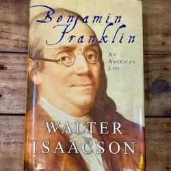 Benjamin Franklin: An American Life - Walter Isaacson