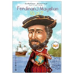 Bộ Sách Chân Dung Những Người Thay Đổi Thế Giới - Ferdinand Magellan Là Ai? - Sydelle Kramer, Elizabeth Wolf ASB.PO Oreka-Blogmeo120125