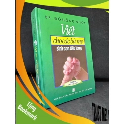 (TẶNG BOOKMARK) Viết Cho Các Bà Mẹ Sinh Con Đầu Lòng, 2009 - B.S. Đỗ Hồng Ngọc H1809 RBK