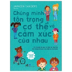 Phát Triển Trí Tuệ Cảm Xúc - Chúng Mình Tôn Trọng Cơ Thể Và Cảm Xúc Của Nhau - Jayneen Sanders 184639