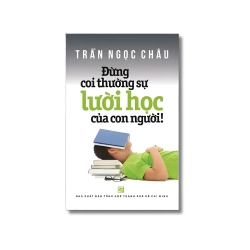 Đừng coi thường sự lười học của con người - Trần Ngọc Châu Vanvosach