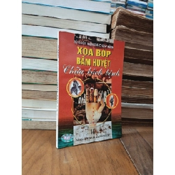 Xoa bóp bấm huyệt chữa bách bệnh - Nguyễn Kiều Liên (dịch)