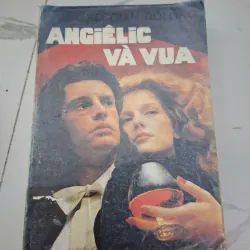Angiêlic Và Vua - Sergeanne Golon - Tiểu thuyết lịch sử, Lãng mạn