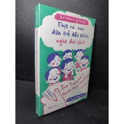 (TẶNG BOOKMARK) Thực ra, mọi đứa trẻ đều thích nghe đọc sách Jim Trelease, Cyndi Giorgis mới 100% RBK2301 dạy trẻ
