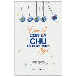 Con À Con Là Chủ Của Doanh Nghiệp Đấy! - Park Young Ok