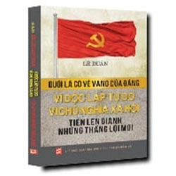 Dưới lá cờ vẻ vang của Đảng - Vì độc lập, tự do, vì CNXH Tiến lên giành những thắng lợi mới mới 100% Lê Duẩn 2013 HCM.PO