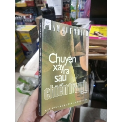 Chuyện Xảy Ra Sau Chiến Tranh - Phạm Quý Thích 2006 mới 90% ố bẩn nhẹ (Sách lịch sử - triết học) HCM1304