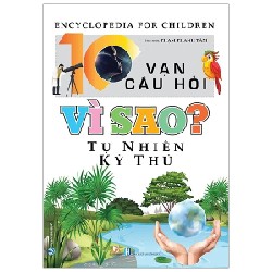 10 Vạn Câu Hỏi Vì Sao? - Tự Nhiên Kỳ Thú - Phạm Thanh Tâm 194006