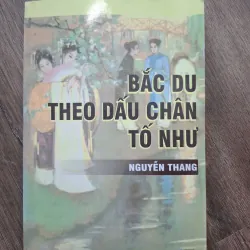 Bắc Du Theo Dấu Chân Tố Như - Nguyễn Thang - Văn học/Lịch sử