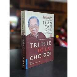 Trí Huệ để lại cho đời - Tự truyện Gs. Ts. Trần Văn Khê