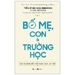 Bố Mẹ, Con Và Trường Học - Con Đường Đến Với Giáo Dục Ưu Việt - TS. Sir Ken Robinson, Lou Aronica