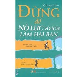 Đừng để nổ lực vô ích làm hại bạn mới 100% HCM.PO Quỳnh Hoa Oreka-Blogmeo