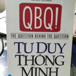 [Tư duy phản biện] QBQ Tư duy thông minh - question behind question  - John G. Miller