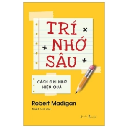 Trí Nhớ Sâu - Cách Ghi Nhớ Hiệu Quả - Robert Madigan