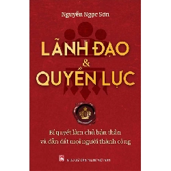 Lãnh đạo và quyền lực - Bí quyết làm chủ bản thân và dẫn dắt mọi người thành công - Nguyễn Ngọc Sơn STB2877 Kỹ năng