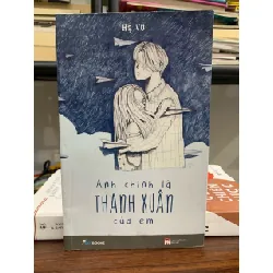 Anh chính là thanh xuân của em- Hạ Vũ