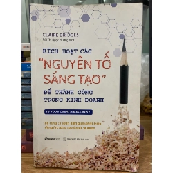 Kích hoạt các “Nguyên tố sáng tạo” để thành công trong kinh doanh - Claire Bridges 781505
