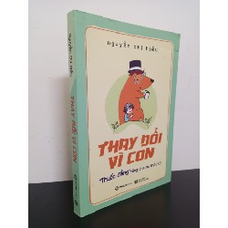 Thay Đổi Vì Con - "Thuốc Đắng" Tặng Cha Mẹ Thời 4.0 (2020) - Nguyễn Chí Hiếu Mới 90% HCM.ASB2902 Oreka-Blogmeo 72321