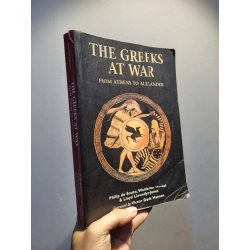 THE GREEKS AT WAR : From Athens To Alexander - Philip de Souza, Waldemar Heckel & Lloyd Llewllyn-Jones