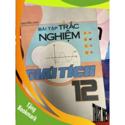 (TẶNG BOOKMARK) Bài Tập Trắc Nghiệm Giải Tích 12 - Nguyễn Cam 2008 Tham khảo - luyện thi RBK-AK1T1