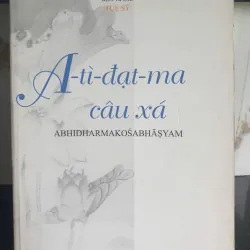 Sách A-tì-đạt-ma câu xá - Abhidharmakosabhāṣyam dịch và chủ biên Tuy Sỹ