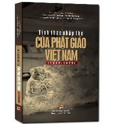 Tinh thần nhập thế của phật giáo Việt Nam (1945-1975) (tb2019) mới 100% PGS. TS. Lê Cung 2018 HCM.PO