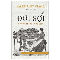 Đời Sợi - Dệt Hình Hài Thế Giới - Kassia St Clair