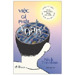 Việc Gì Phải Xoắn - Đừng Cả Nghĩ, Đừng Căng Thẳng, Đừng Suy Diễn, Cứ Thoải Mái Mà Sống - Nick Trenton 184121