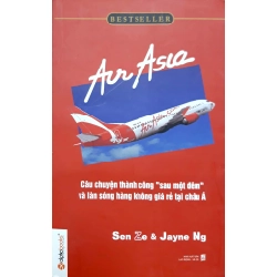 Air Asia - Câu Chuyện Thành Công Sau Một Đêm Và Làn Sóng Hàng Không Giá Rẻ Tại Châu Á - Sen Ze, Jayne Ng