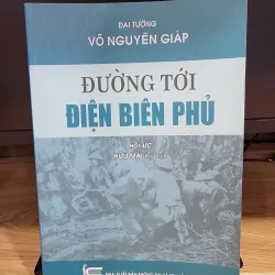 Đường tới Điện Biên Phủ - Tổng tập hồi ký đại tướng Võ Nguyên Giáp