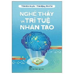 Nghề Thầy Và Trí Tuệ Nhân Tạo - Trần Đức Huyên, Trần Đặng Minh Trí