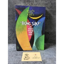 Rừng sâu và Những truyện ngắn khác- Nguyễn Xuân Khánh- sách mới 95% Sách kỹ năng STB0302