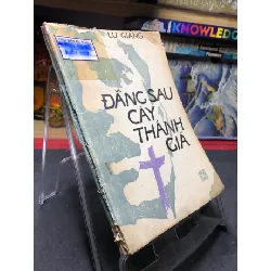 [Sách Cũ SCGR] Đằng sau cây thánh giá 1987 mới 50% ố nặng Lữ Giang HPB0906 SÁCH VĂN HỌC