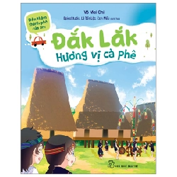 Đến Thăm Thành Phố Của Em - Đắk Lắk - Hương Vị Cà Phê - Võ Mai Chi, Epico Studio, Lê Tấn Lộc, Con Mều (Mới 100%) Kiến thức, kỹ năng sống cho trẻ, NXB Trẻ - SÁCH ĐẠI HỌC