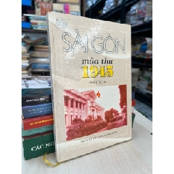 Sài Gòn mùa thu 1945 - nhiều tác giả 784487