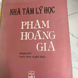 Nhà tâm lý học Phạm Hoàng Gia - Minh Đức (Tuyển chọn và giới thiệu)