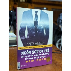 Ngôn ngữ cơ thể - Bí quyết chiến thắng trong mọi cuộc đàm phán - Greg Williams