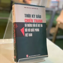 THỜI KỲ ĐẦU CHIẾN TRANH VÀ NHỮNG VẤN ĐỀ ĐẶT RA ĐỐI VỚI QUỐC PHÒNG VIỆT NAM 