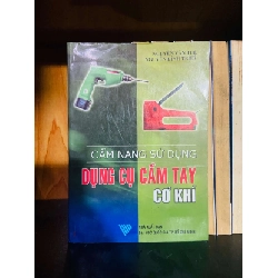 Cẩm nang sử dụng Dụng cụ cầm tay cơ khí - Nguyễn Văn Tuệ, Nguyễn Đình Tuyết GIÁO TRÌNH, CHUYÊN MÔN VAVO0810
