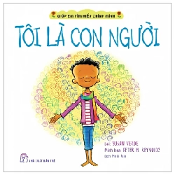 Giúp Em Tìm Hiểu Chính Mình - Tôi Là Con Người - Susan Verde, Peter H. Reynolds