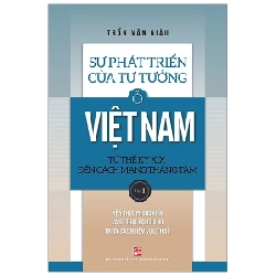 Sự Phát Triển Của Tư Tưởng Ở Việt Nam Từ Thế Kỷ XIX Đến Cách Mạng Tháng Tám - Tập 1 - Trần Văn Giàu