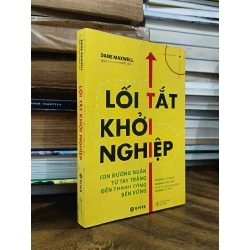 Lối tắt khởi nghiệp: Con đường ngắn từ tay trắng đến thành công bền vững - Dane Maxwell (Trần Thanh Phong dịch)