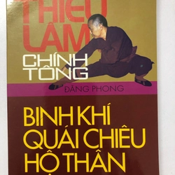 THIẾU LÂM CHÍNH TÔNG BINH KHÍ QUÁI CHIÊU HỘ THÂN - 261 TRANG, NXB: 2005