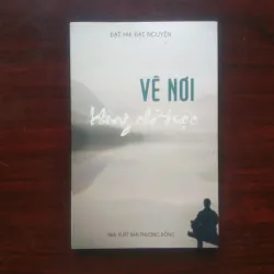 [Sách Phật Giáo] Về Nơi Không Chỗ Được - Quy Vô Sở Đắc (Đạt Ma Đạt Nguyên) - Thiền Tông
