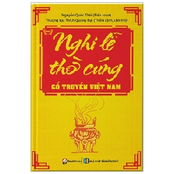 Nghi Lễ Thờ Cúng Cổ Truyền Việt Nam (Tái Bản 2018) - Nguyễn Quốc Thái, Thượng tọa Thích Quảng Đại ASB.PO Oreka Blogmeo 230225