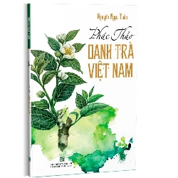 Phác Thảo danh trà Việt Nam mới 100% Nguyễn Ngọc Tuấn 2020 HCM.PO 178166